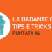 La badante giusta. Tips e tricks! Puntata #4